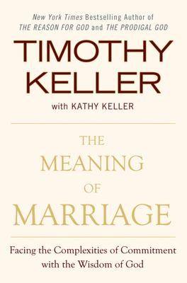 Cover of The Meaning of Marriage: Facing the Complexities of Commitment with the Wisdom of God