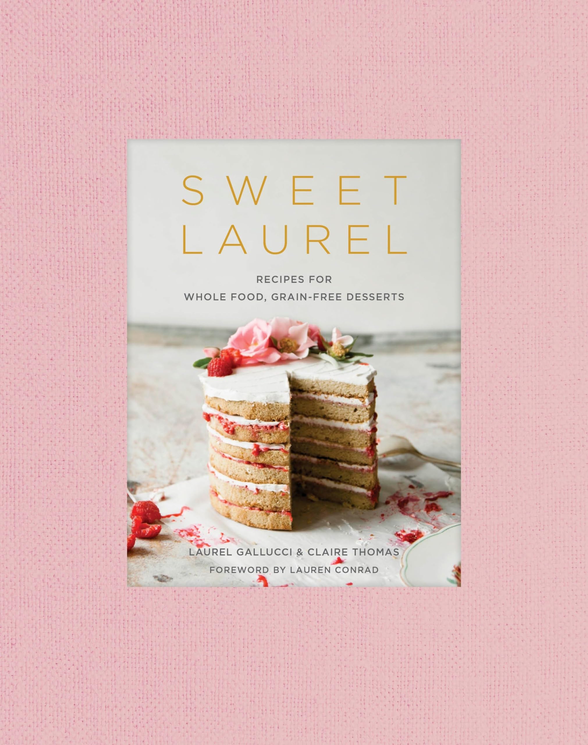 Cover of Sweet Laurel: Recipes for Whole Food, Grain-Free Desserts: A Baking Book