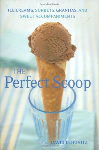 Cover of The Perfect Scoop: Ice Creams, Sorbets, Granitas, and Sweet Accompaniments