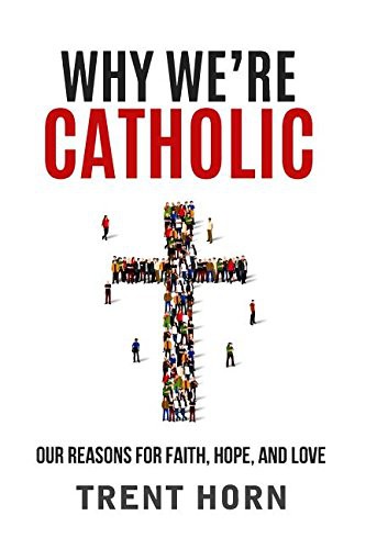 Cover of Why We're Catholic: Our Reasons for Faith, Hope, and Love